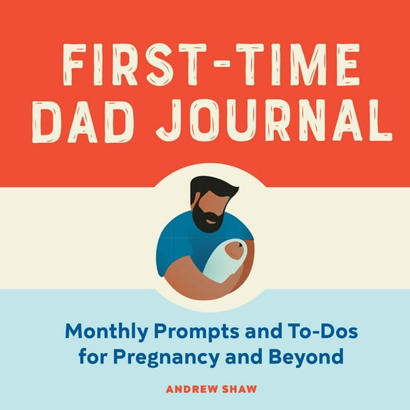 First-Time Dad Journal: Monthly Prompts and To-DOS for Pregnancy and Beyond, (Paperback)