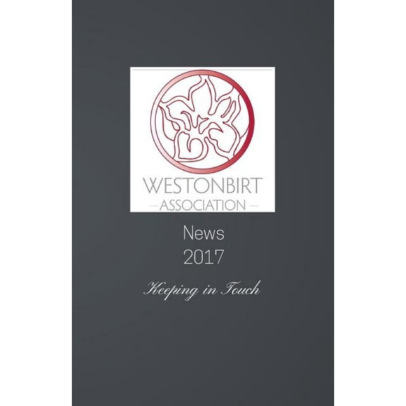 Westonbirt Association News 2017: The Annual News Magazine for the Alumni of Westonbirt School (Paperback)