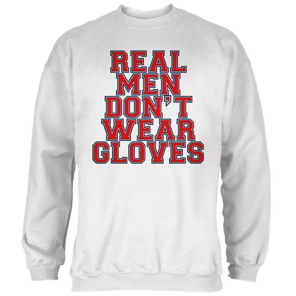 Glove Gate Real Men Don't Wear Gloves Mens Sweatshirt White 2XL