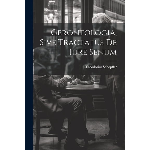 Gerontologia, Sive Tractatus De Iure Senum (Paperback)