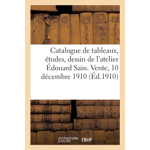 Catalogue de tableaux, Ã©tudes, dessin, pastel par Ãdouard Sain, tableaux de l'Ã©cole franÃ§aise, (Paperback)