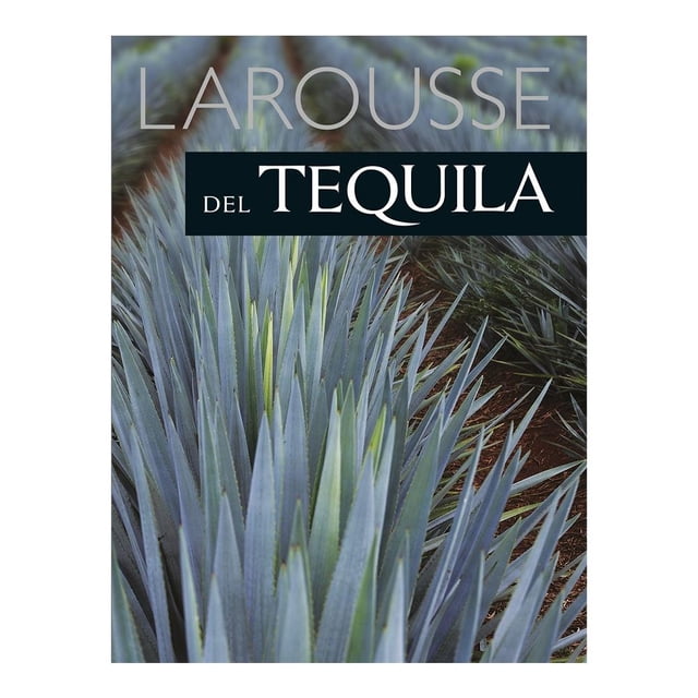 Larousse del Tequila Ediciones Larousse S.A de C.V Equipo Editorial