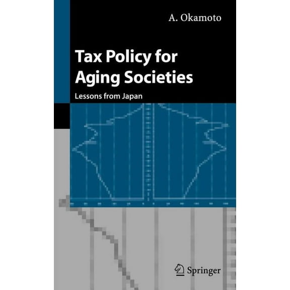 Tax Policy for Aging Societies: Lessons from Japan, (Hardcover)