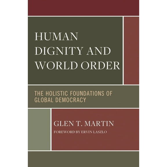 Human Dignity and World Order: The Holistic Foundations of Global Democracy, (Paperback)
