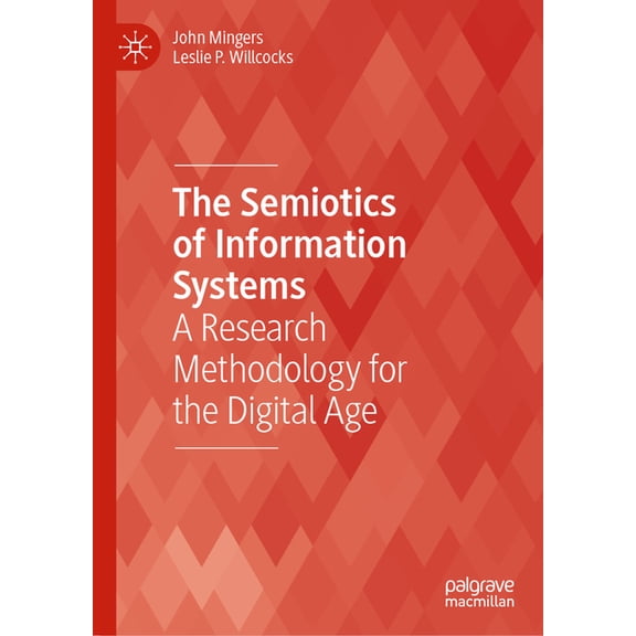 Technology, Work and Globalization The Semiotics of Information Systems: A Research Methodology for the Digital Age, (Hardcover)
