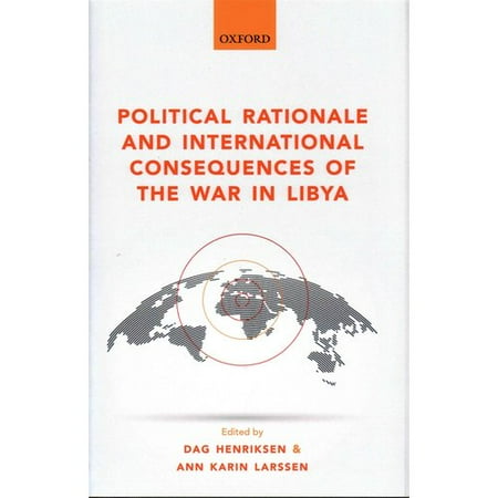 Political Rationale and International Consequences of the War in Libya