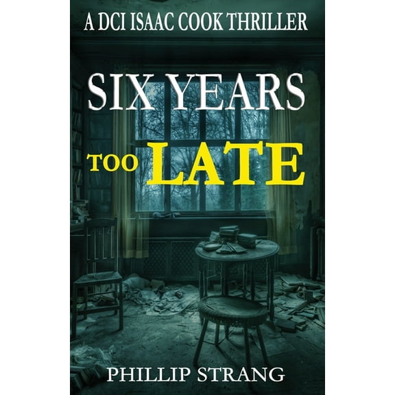 DCI Isaac Cook Thriller Six Years Too Late, Book 11, (Paperback)