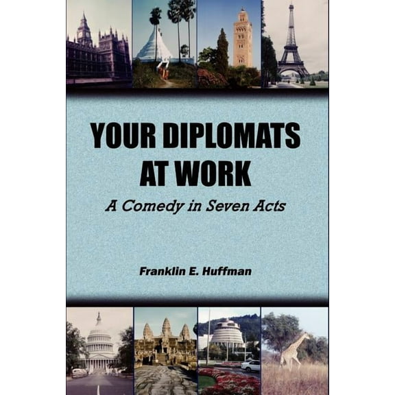 Your Diplomats at Work: A Comedy in Seven Acts (Paperback)