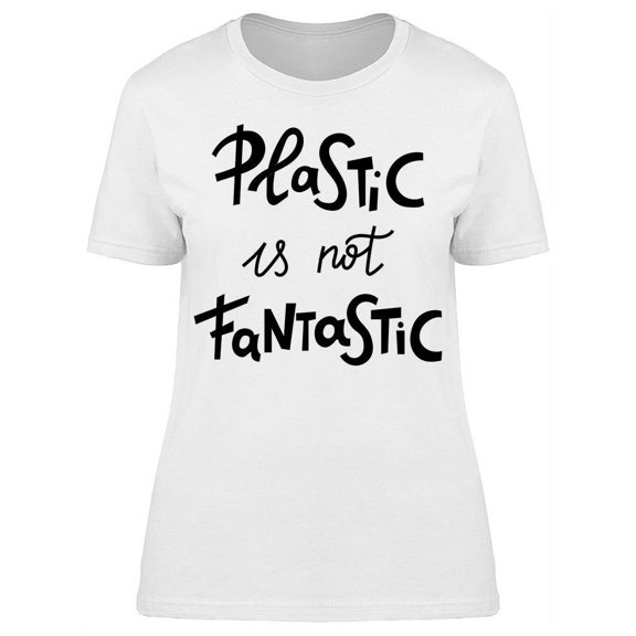Plastic Not Fantastic T-Shirt Women -Image by Shutterstock, Female Medium