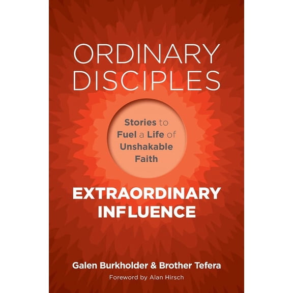 Ordinary Disciples, Extraordinary Influence: Stories to Fuel a Life of Unshakable Faith, (Paperback)