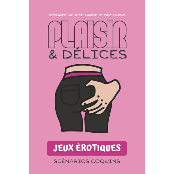Plaisir et délices - Jeux érotiques scénarios coquins: jeu de societe adultes coquin I cadeau couple I jeux et fantaisies érotiques I Idéal pour pimenter la vie sexuelle de votre couple au travers de