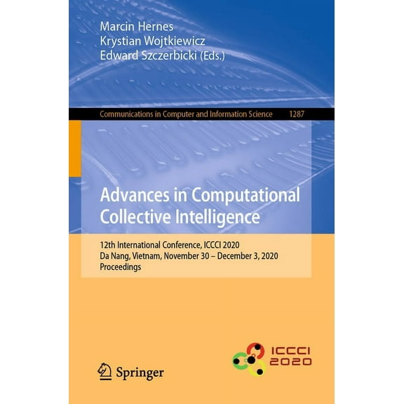 Communications in Computer and Informati Advances in Computational Collective Intelligence: 12th International Conference, ICCCI 2020, Da Nang, Vietnam, November, Book 1287, (Paperback)