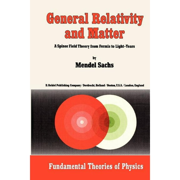 Fundamental Theories of Physics General Relativity and Matter: A Spinor Field Theory from Fermis to Light-Years, Book 1, (Paperback)