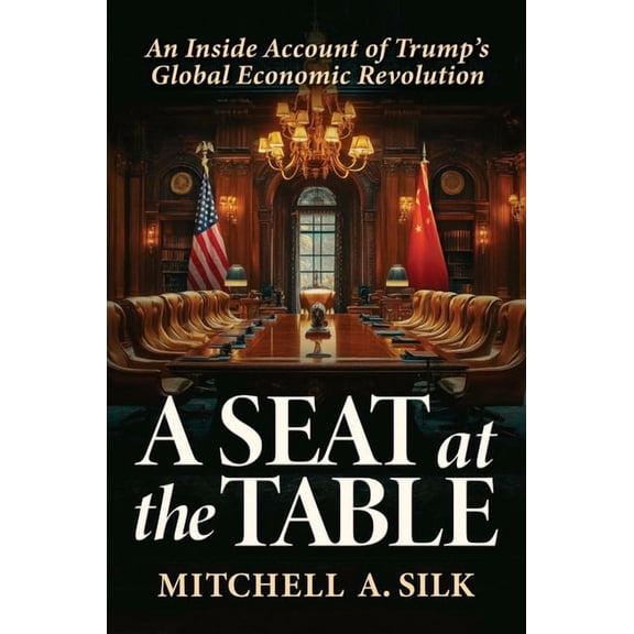 A Seat at the Table: An Inside Account of Trump's Global Economic Revolution, (Hardcover)