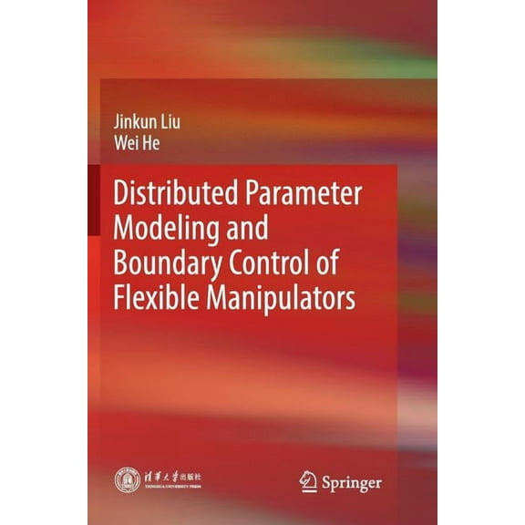 Distributed Parameter Modeling and Boundary Control of Flexible Manipulators, (Paperback)
