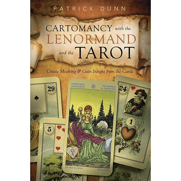 Cartomancy with the Lenormand and the Tarot: Create Meaning & Gain Insight from the Cards, (Paperback)