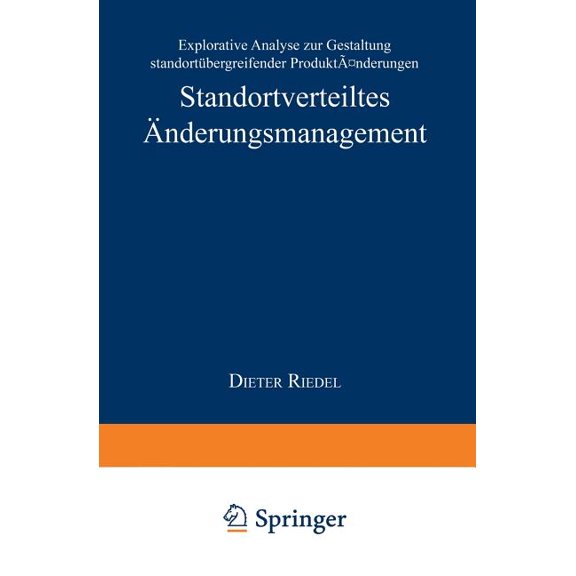 Markt- Und Unternehmensentwicklung Marke Standortverteiltes Ãnderungsmanagement: Explorative Analyse Zur Gestaltung StandortÃ¼bergreifender ProduktÃ¤nderungen, (Paperback)