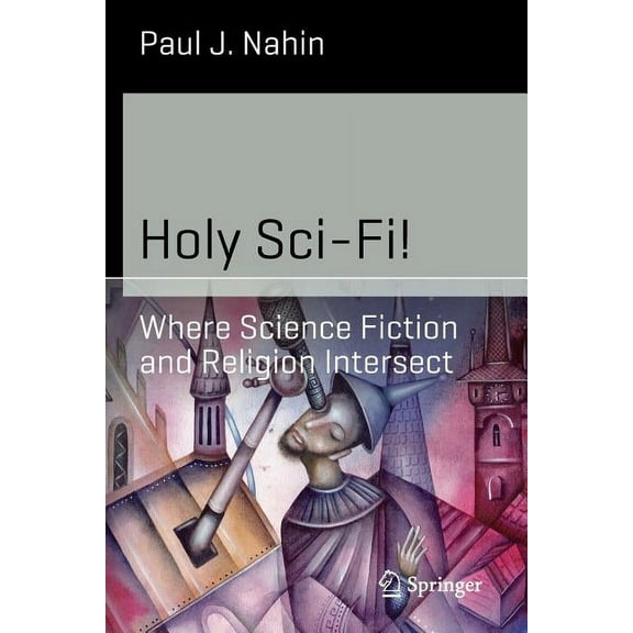 Science and Fiction Holy Sci-Fi!: Where Science Fiction and Religion Intersect, (Paperback)