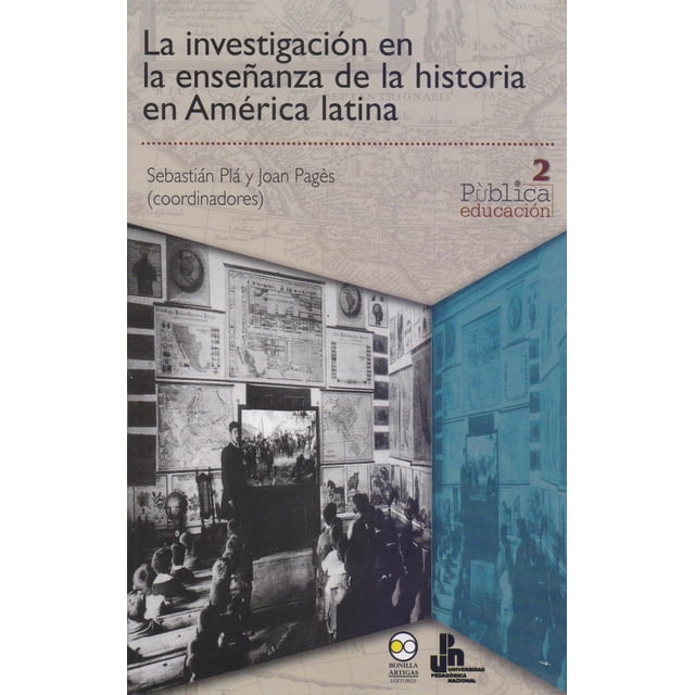 La investigación en la enseñanza de la historia en América Latina Bonilla Artigas Editores 9786078348442