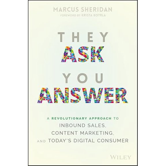 Pre-Owned They Ask You Answer: A Revolutionary Approach to Inbound Sales, Content Marketing, and Today's Digital Consumer (Hardcover) 1119312973 9781119312970