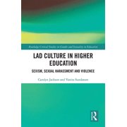 Routledge Critical Studies in Gender and Lad Culture in Higher Education: Sexism, Sexual Harassment and Violence, (Hardcover)