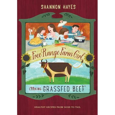 Cooking Grassfed Beef : Healthy Recipes from Nose to