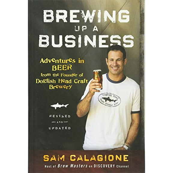 Pre-Owned Brewing Up a Business: Adventures in Beer from the Founder of Dogfish Head Craft Brewery (Paperback) 0470942312 9780470942314