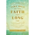 thumbnail image 2 of Take Hold of the Faith You Long for: Let Go, Move Forward, Live Bold, (Paperback), 2 of 2