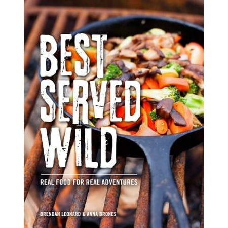 Best Served Wild : Real Food for Real Adventures
