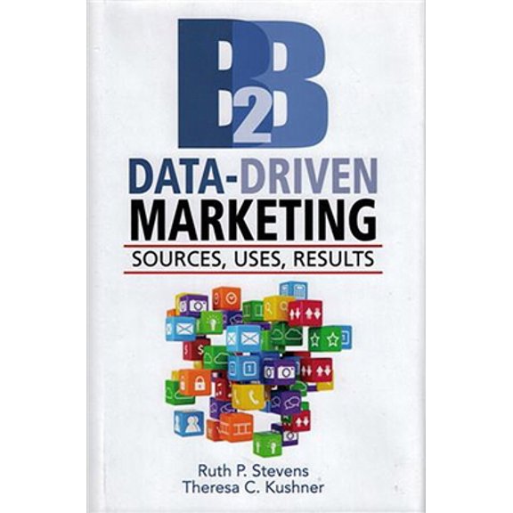 Pre-Owned B2B Data-Driven Marketing: Sources, Uses, Results (Hardcover) 1933199172 9781933199177