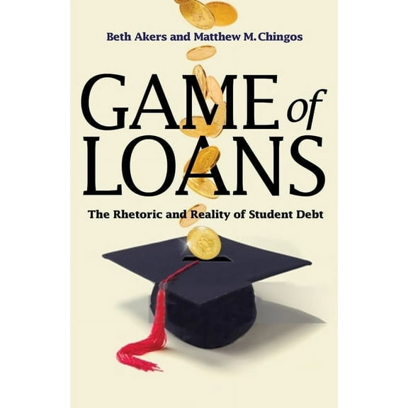 William G. Bowen Game of Loans: The Rhetoric and Reality of Student Debt, Book 103, (Paperback)