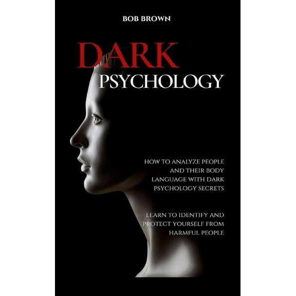 Dark Psychology: How to analyze people and their body language with dark psychology secrets. Learn to Identify and Prote, (Hardcover)