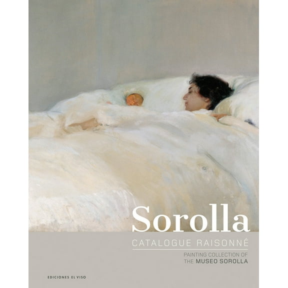 Sorolla Catalogue Raisonné. Painting Collection of The Museo Sorolla (Hardcover)