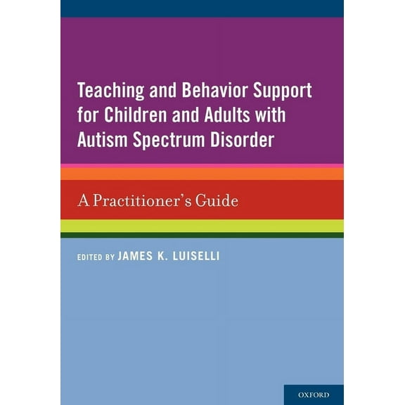 Teaching and Behavior Support for Children and Adults with Autism Spectrum Disorder: A Practitioner's Guide, (Paperback)