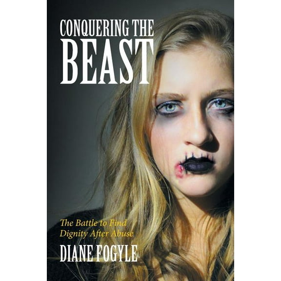 Conquering the Beast : The Battle to Find Dignity After Abuse (Paperback)