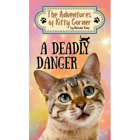 The Adventures of Kitty Corner A Deadly Danger: The Adventures of Kitty Corner, Book 3: A Cat Adventure for Young Readers, Book 3, (Hardcover)