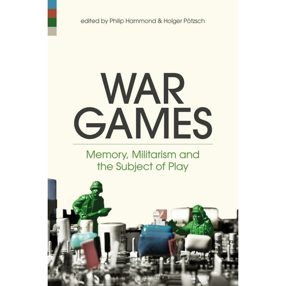War Games: Memory, Militarism and the Subject of Play, (Hardcover)