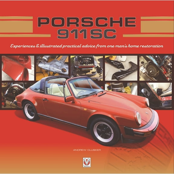 Enthusiast's Restoration Manual Porsche 911 SC: Experiences & Illustrated Practical Advice from One Man's Home Restoration, (Hardcover)