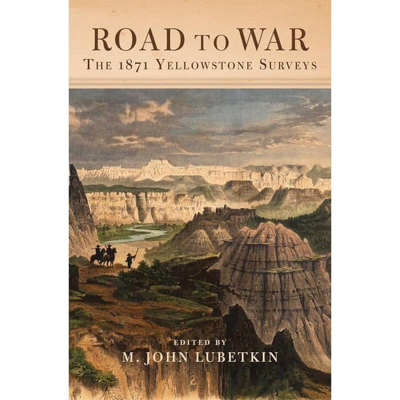 Frontier Military Road to War: The 1871 Yellowstone Surveys Volume 36, Book 36, (Hardcover)