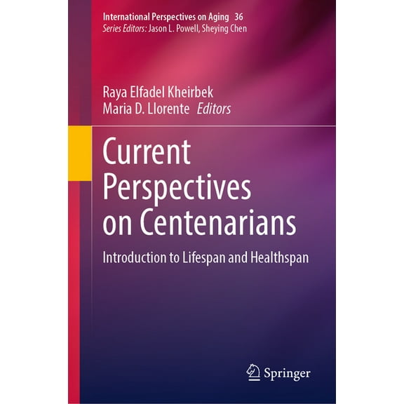 International Perspectives on Aging Current Perspectives on Centenarians: Introduction to Lifespan and Healthspan, Book 36, (Hardcover)