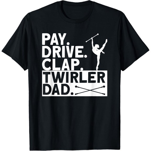 Exquisite and comfortable-Pay Drive Clap Twirler Dad Baton Twirling T-Shirt