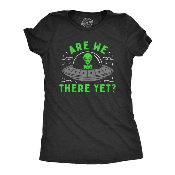 Womens Are We There Yet T Shirt Funny UFO Road Trip Alien Spaceship Joke Tee for Ladies Womens Graphic Tees