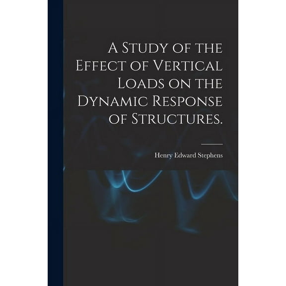 A Study of the Effect of Vertical Loads on the Dynamic Response of Structures., (Paperback)