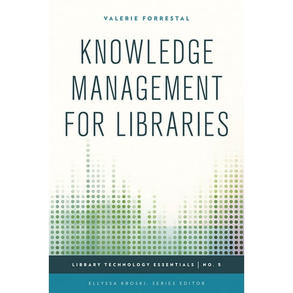 Library Technology Essentials Knowledge Management for Libraries, Book 5, (Paperback)
