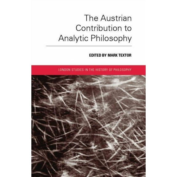 London Studies in the History of Philoso The Austrian Contribution to Analytic Philosophy, (Paperback)