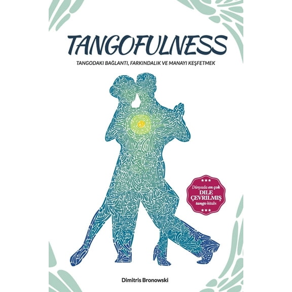Tangofulness: Tangodaki bağlantı, farkındalık ve manayı keşfetmek, (Paperback)