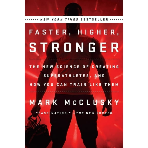 Faster, Higher, Stronger: The New Science of Creating Superathletes, and How You Can Train Like Them, (Paperback)