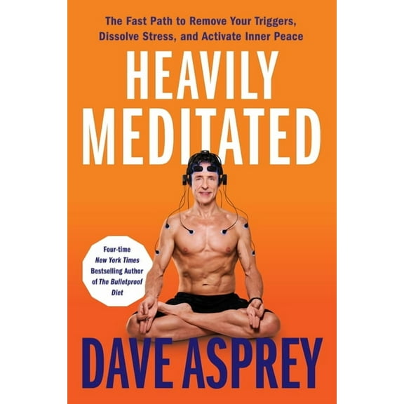 Heavily Meditated: The Fast Path to Remove Your Triggers, Dissolve Stress, and Activate Inner Peace, (Hardcover)