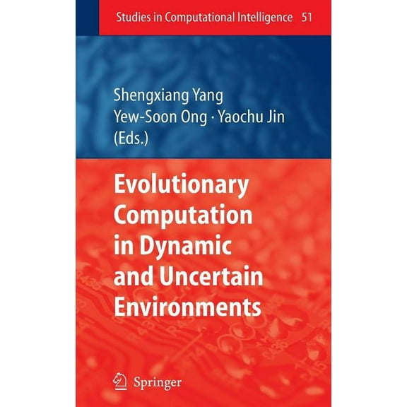 Studies in Computational Intelligence Evolutionary Computation in Dynamic and Uncertain Environments, Book 51, (Hardcover)