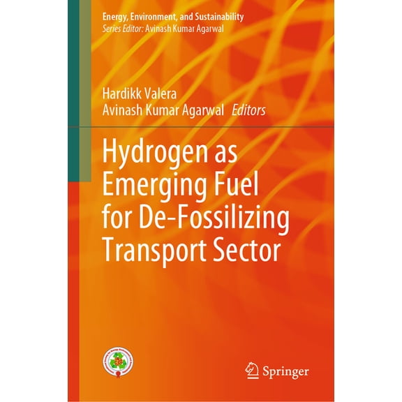 Energy, Environment, and Sustainability Hydrogen as Emerging Fuel for De-Fossilizing Transport Sector, (Hardcover)